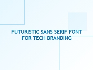 Best Futuristic Sans Serif Fonts for Tech Branding in 2025