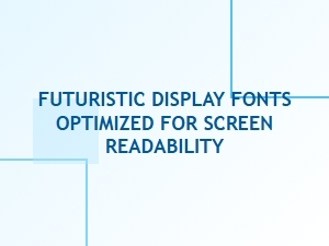Free Futuristic Display Fonts Optimized for Screen Readability