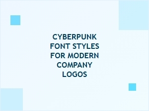 Cyberpunk Font Styles for Modern Company Logos | Futuristic Typography Guide
