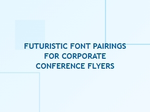 Futuristic Font Pairings for Corporate Conference Flyers and Posters