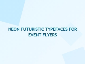 Neon Futuristic Typefaces for Eye-Catching Event Flyers and Posters